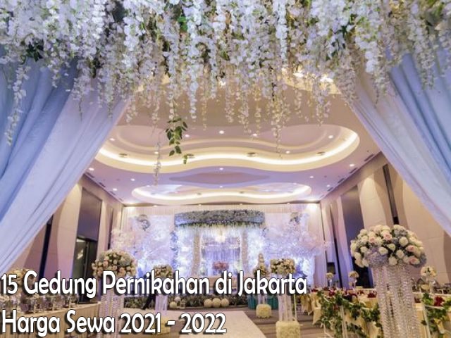 15 Gedung Pernikahan di Jakarta dan Harga Sewa 2021