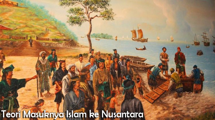 Teori Masuknya Islam ke Nusantara